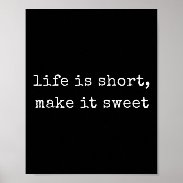 Funny Motivational Life Is Short, Make It Sweet  Poster (Front)