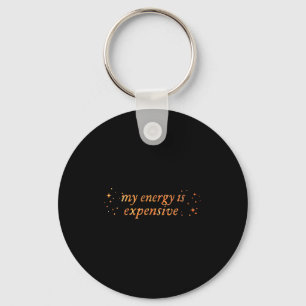 Funny Motivational My Energy Is Expensive Key Ring