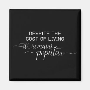 Funny Motivational Quote Gift Money Cost of Living Magnet