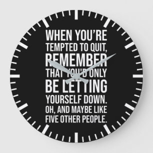 Funny Motivational Quote - When Tempted To Quit Large Clock