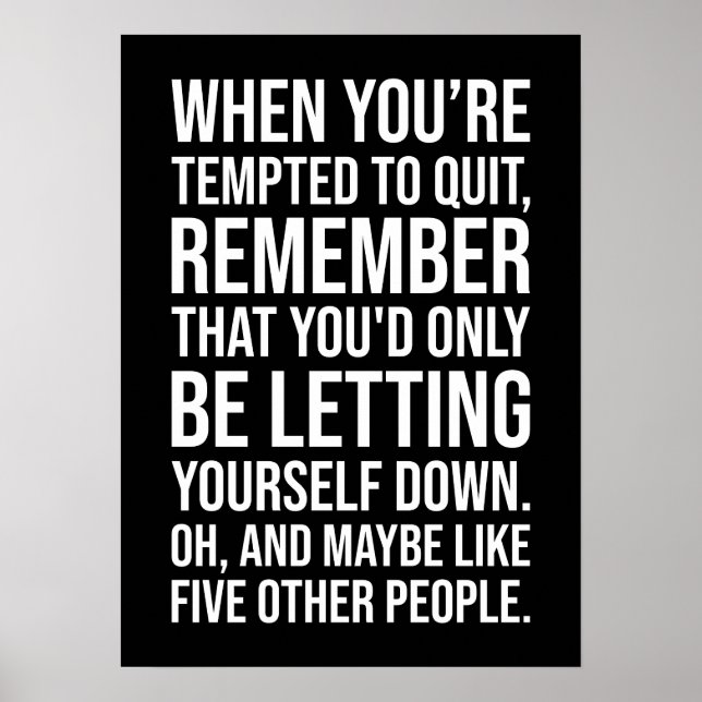 Funny Motivational Quote - When Tempted To Quit Poster (Front)