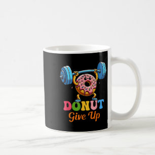 Funny Motivational Saying Doughnut Give Up For Gym Coffee Mug