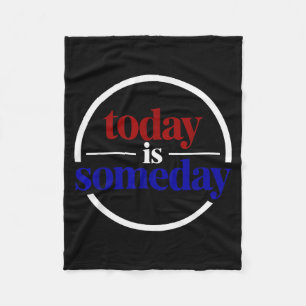 Funny Motivational Saying Today Is Someday Fleece Blanket