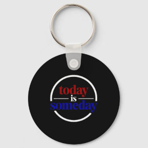 Funny Motivational Saying Today Is Someday Key Ring