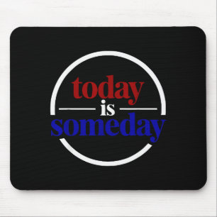 Funny Motivational Saying Today Is Someday Mouse Mat