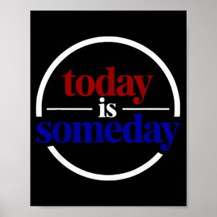 Funny Motivational Saying Today Is Someday  Poster