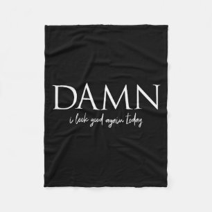 Funny Motivational Sayings I Look Good Again Today Fleece Blanket