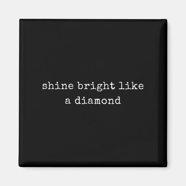 Funny Motivational Shine Bright Like A Diamond  Magnet (Front)
