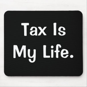 Funny Motivational Tax Quote Tax Is My Life Gift Mouse Mat