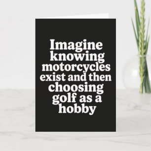 Funny Motorcycle Imagine Knowing Motorcycles Exist Card