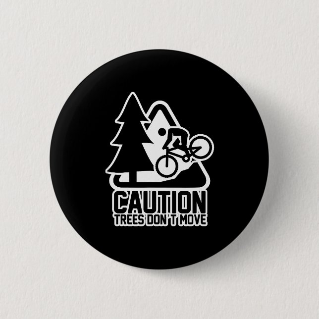 Funny Mountain Biking Warning - Caution Trees Do N 6 Cm Round Badge (Front)