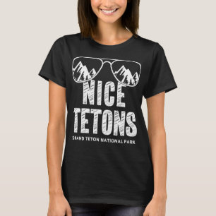 Funny Mountain Nice Tetons Grand Teton National Pa T-Shirt
