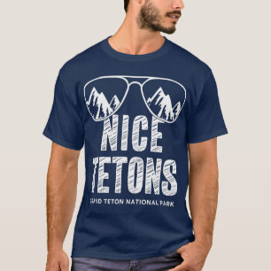 Funny Mountain Nice Tetons Grand Teton National T-Shirt