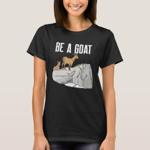 Funny Mountain Rock Climbing Be A Goa T-Shirt