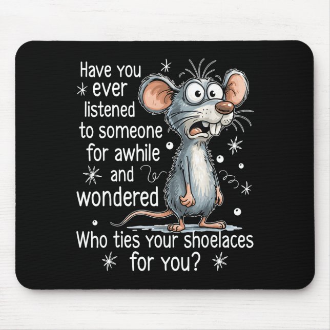 Funny Mouse Sarcastic Quote Who Ties Your Scute Ss Mat (Front)