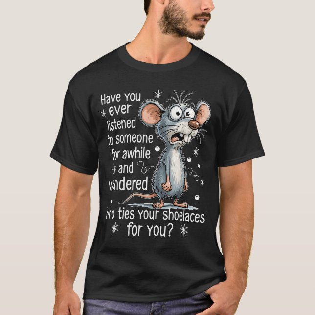 Funny Mouse Sarcastic Quote Who Ties Your Scute Ss T-Shirt (Front)