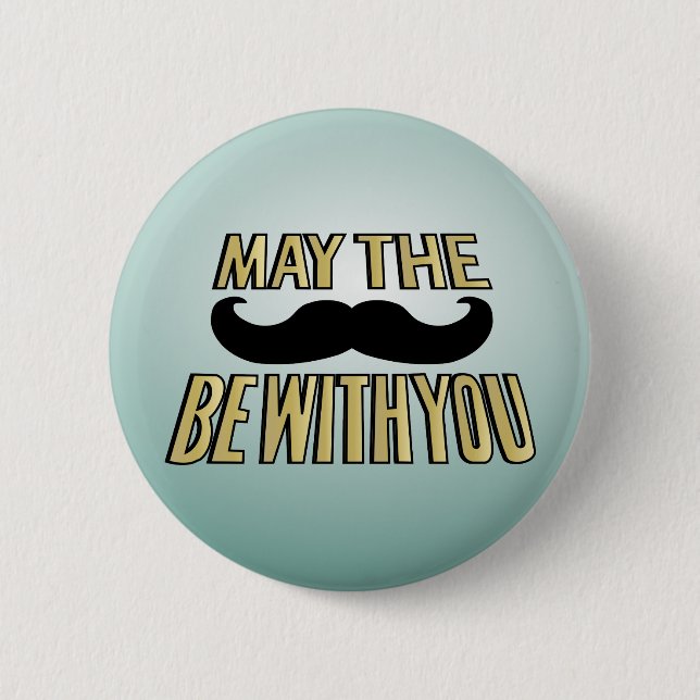 Funny Moustache- May the stache be with you 6 Cm Round Badge (Front)