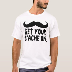 Funny Moustache T-shirts, Get your Stache On! T-Shirt
