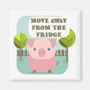 Funny Move Away From The Fridge Pig Magnet