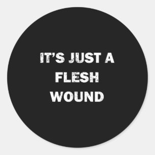 Funny Movie Quote It's Just A Flesh Wound  Classic Round Sticker