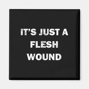 Funny Movie Quote It's Just A Flesh Wound  Magnet