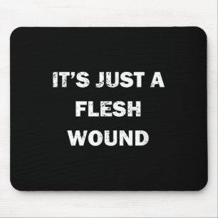 Funny Movie Quote It's Just A Flesh Wound  Mouse Mat