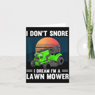 Funny Mowing I Don't Snore I Dream I'm A Lawn Mowe Card