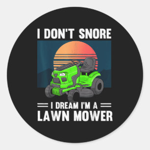 Funny Mowing I Don't Snore I Dream I'm A Lawn Mowe Classic Round Sticker