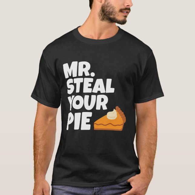 Funny Mr Steal Your Pie Thanksgiving T-Shirt (Front)