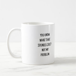 Funny Mug, Funny Gifts, Funny Coffee Mug