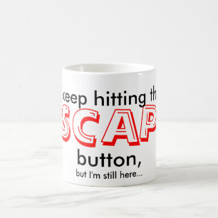 Funny Mug I keep hitting the ESCAPE button...