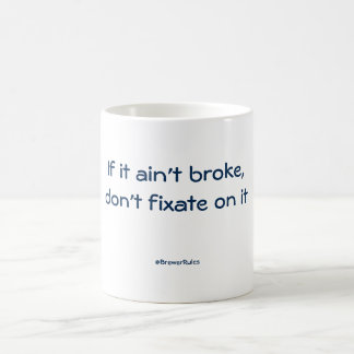 Funny mug: If it ain't broke, don't fixate on it Coffee Mug