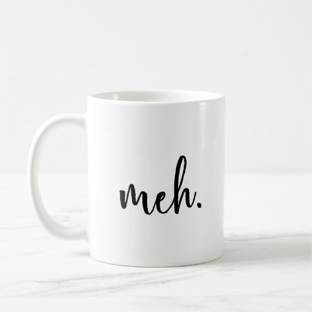 Funny Mug - Meh - Funny Inspirational and sarcasm (Left)