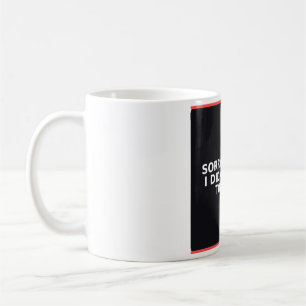 Funny Mug - Sorry I'm Late I Didn't Want To Com...