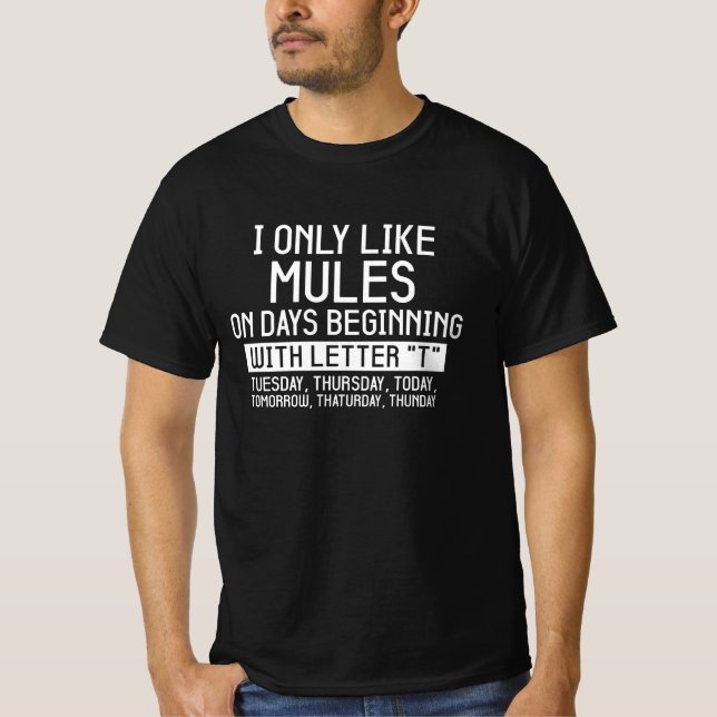 Funny Mules Quotes, I Only Like Mules Cute Mule T-Shirt (Front)