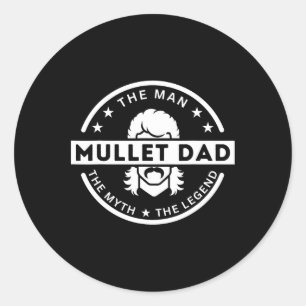 Funny Mullet Father Saying The Man The Myth The Le Classic Round Sticker