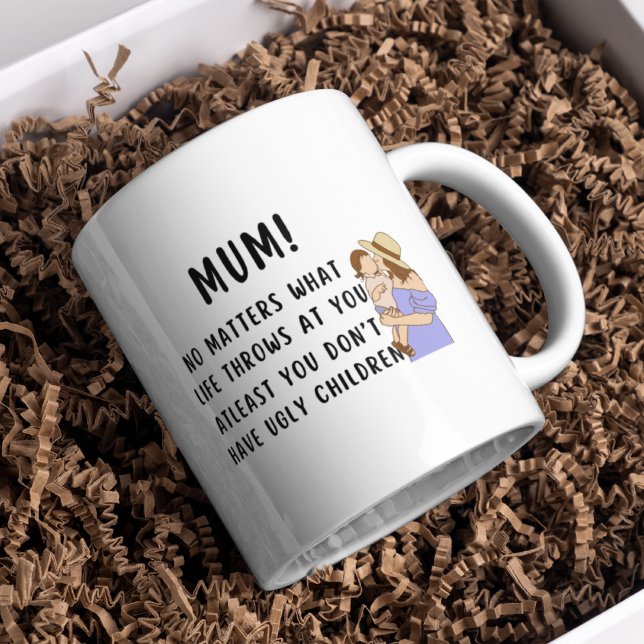 Funny Mum at least you don't have ugly children  Coffee Mug (Creator Uploaded)