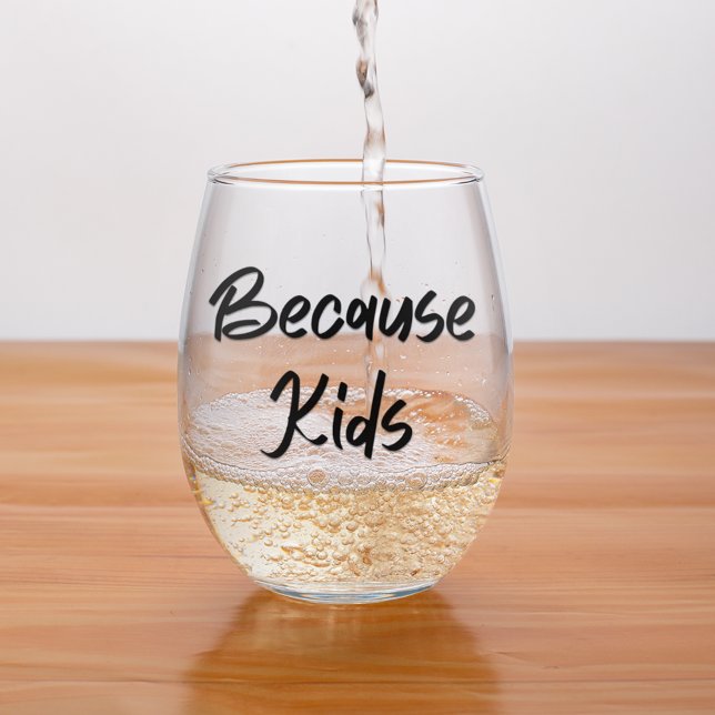 Funny Mum Because Kids Stemless Wine Glass (Because Kids Stemless Wine Glass for Mom and Dad)