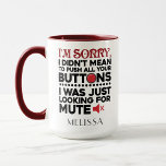 Funny Mum Birthday Personalised Mug<br><div class="desc">Sometimes it's best to not say the words, a cute gift with a sarcastic typography will do all the talking and bound to make someone laugh out loud. "I'm Sorry I Didn't Mean To Push All Your Buttons" in black and red typography is perfect for boyfriend, girlfriend, wife or husband....</div>