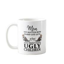Funny Mum Gift - Ugly Children CUSTOMIZABLE