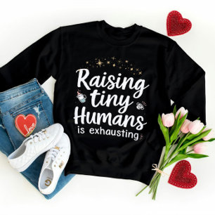 Funny Mum Giftful Quote – Raising Tiny Humans Sweatshirt