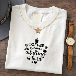 Funny Mum Life Because Hard Coffee Tee