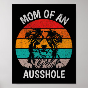 Funny Mum Of An Ausshole Australian Shepherd Aussi Poster