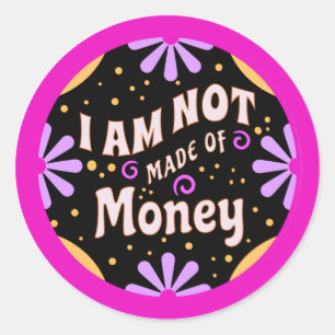 Funny Mum Sayings I am Not Made of Money Classic Round Sticker