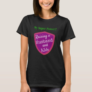 Funny Mum T-shirt Super Power Raise Husband Kids