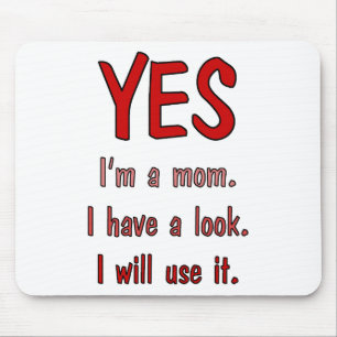 Funny Mum t-shirts: I have a look and will use it. Mouse Mat