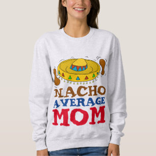 Funny Mum T-Shirts, NACHO AVERAGE MOM Sweatshirt