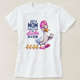 Funny Mum Trying to Keep Her Ducks in a Row T-Shir T-Shirt