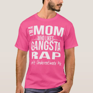 Funny Mum Who Likes Gangsta Rap Gangster Rap Lov T-Shirt