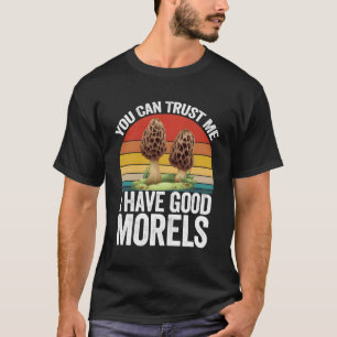 Funny Mushroom Foragers Gift Trust Me I Have Good T-Shirt